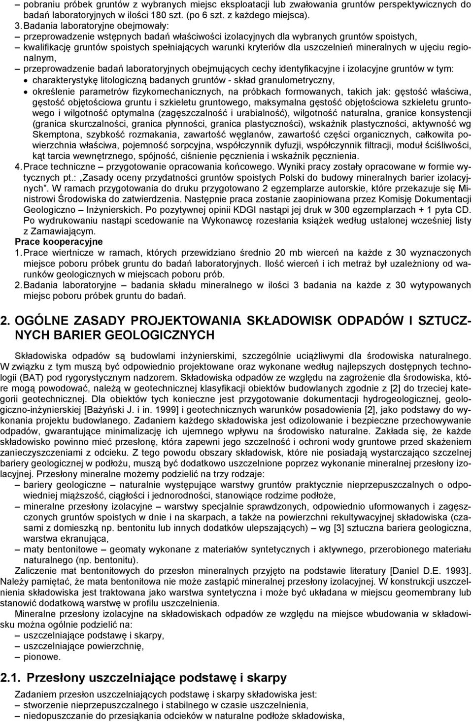 uszczelnień mineralnych w ujęciu regionalnym, przeprowadzenie badań laboratoryjnych obejmujących cechy identyfikacyjne i izolacyjne gruntów w tym: charakterystykę litologiczną badanych gruntów -