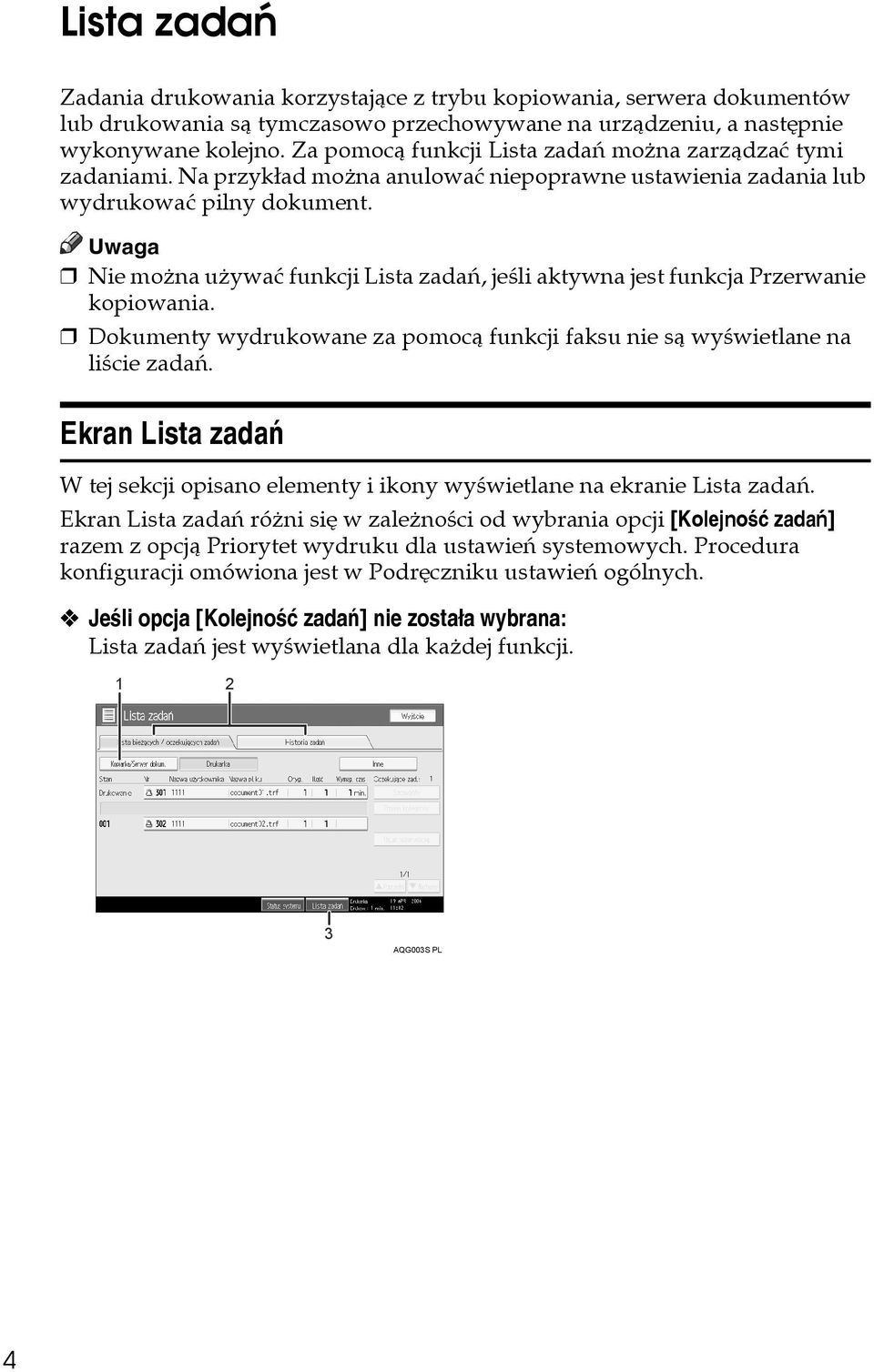 Nie moåna uåywaæ funkcji Lista zadañ, jeãli aktywna jest funkcja Przerwanie kopiowania. Dokumenty wydrukowane za pomocà funkcji faksu nie sà wyãwietlane na liãcie zadañ.