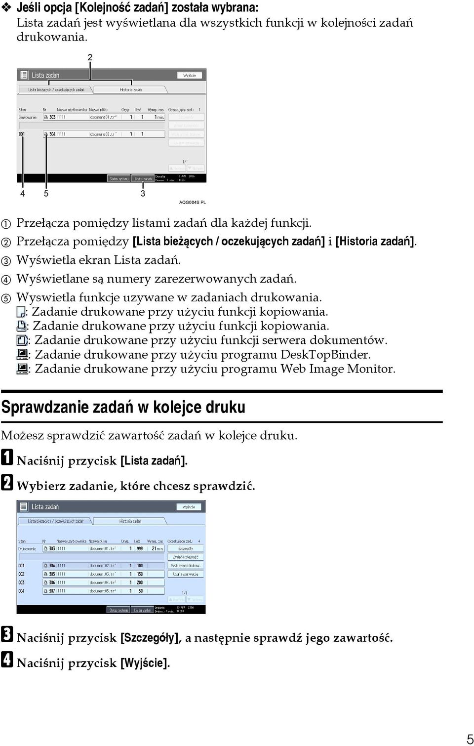 D Wyãwietlane sà numery zarezerwowanych zadañ. E Wyswietla funkcje uzywane w zadaniach drukowania. : Zadanie drukowane przy uåyciu funkcji kopiowania.