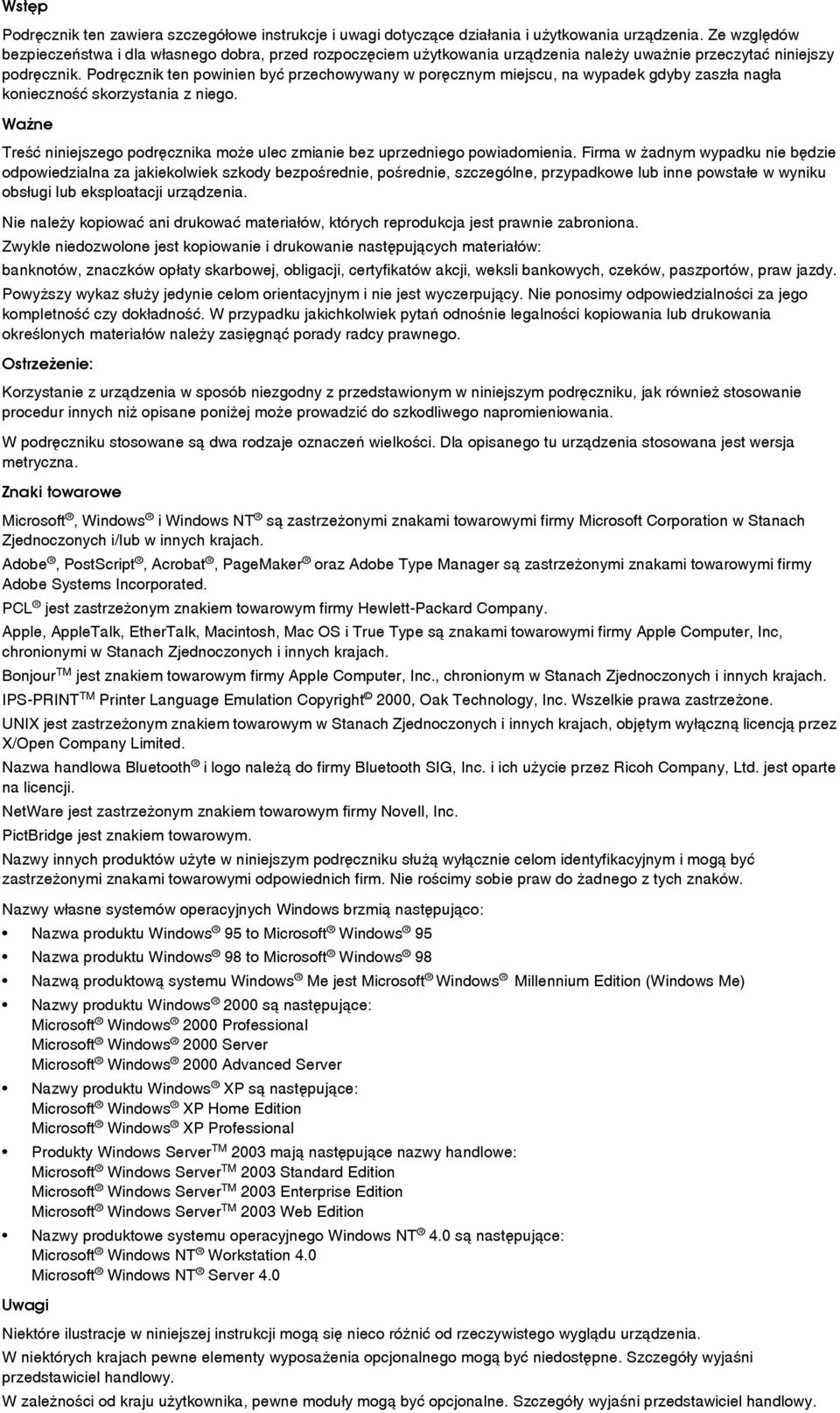Podrêcznik ten powinien byæ przechowywany w porêcznym miejscu, na wypadek gdyby zaszâa nagâa koniecznoãæ skorzystania z niego.