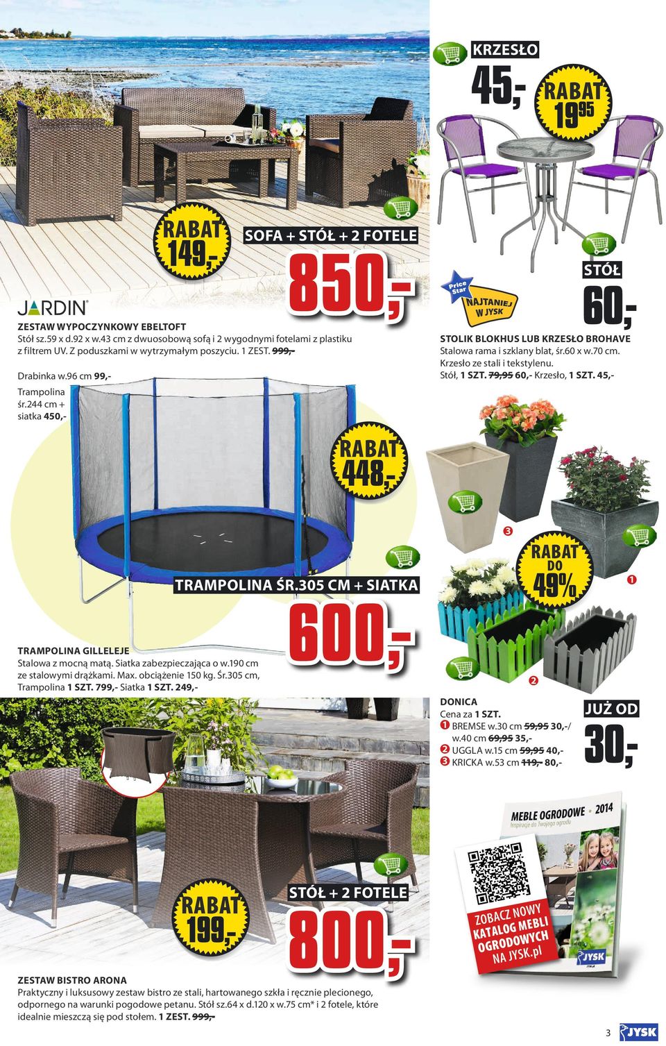 79,95 60,- Krzesło, SZT. 5,- Drabinka w.96 cm 99,Trampolina śr. cm + siatka,- 8,- 90000 999000 S7060 TRAMPOLINA ŚR.05 CM + SIATKA TRAMPOLINA GILLELEJE Stalowa z mocną matą. Siatka zabezpieczająca o w.