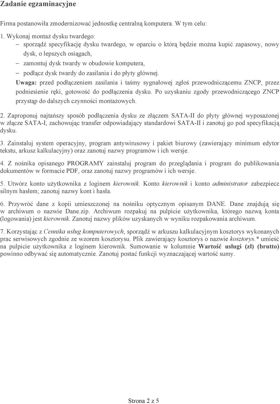 twardy do zasilania i do p yty g ównej. Uwaga: przed pod czeniem zasilania i ta my sygna owej zg o przewodnicz cemu ZNCP, przez podniesienie r ki, gotowo do pod czenia dysku.