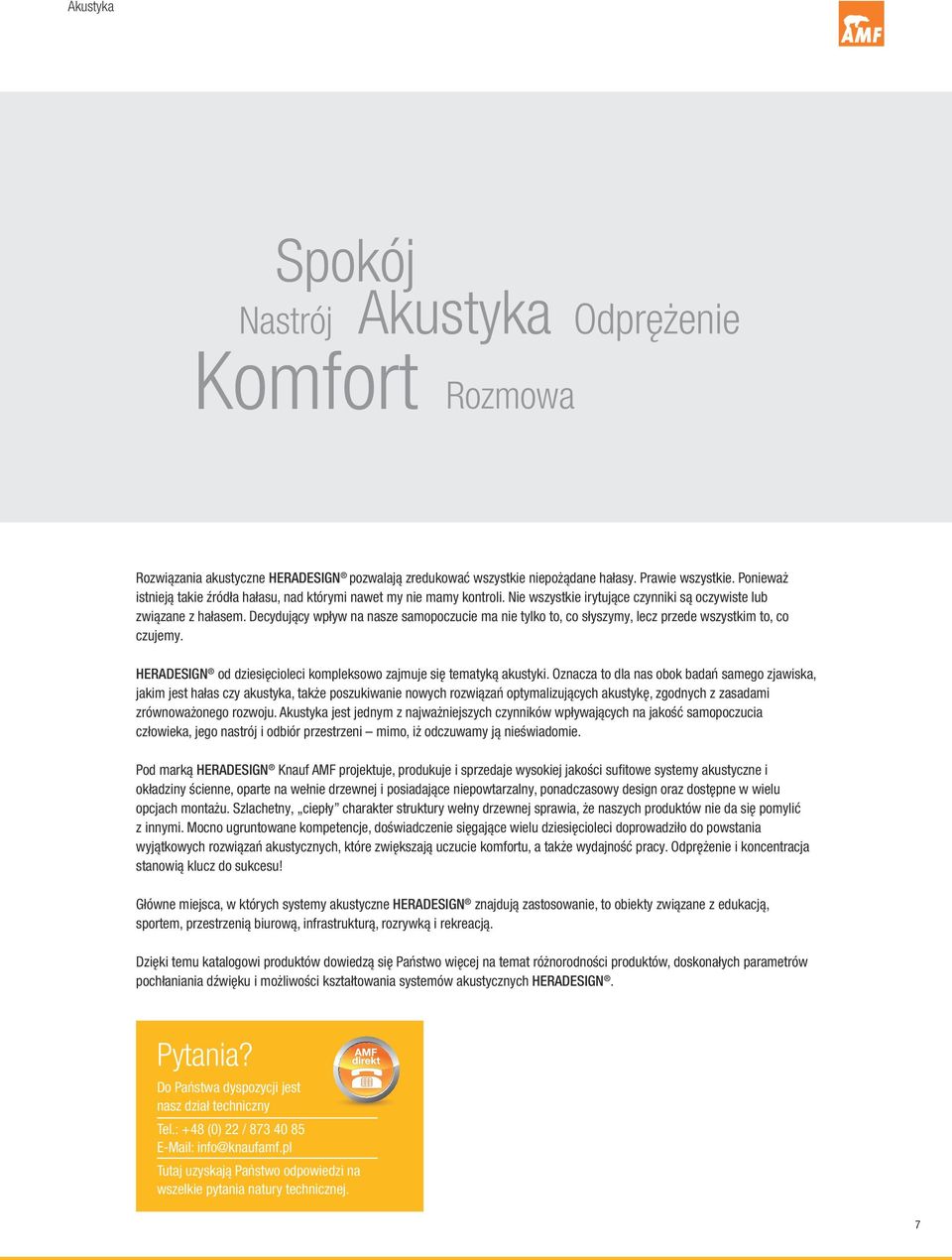 Decydujący wpływ na nasze samopoczucie ma nie tylko to, co słyszymy, lecz przede wszystkim to, co czujemy. HERADESIGN od dziesięcioleci kompleksowo zajmuje się tematyką akustyki.