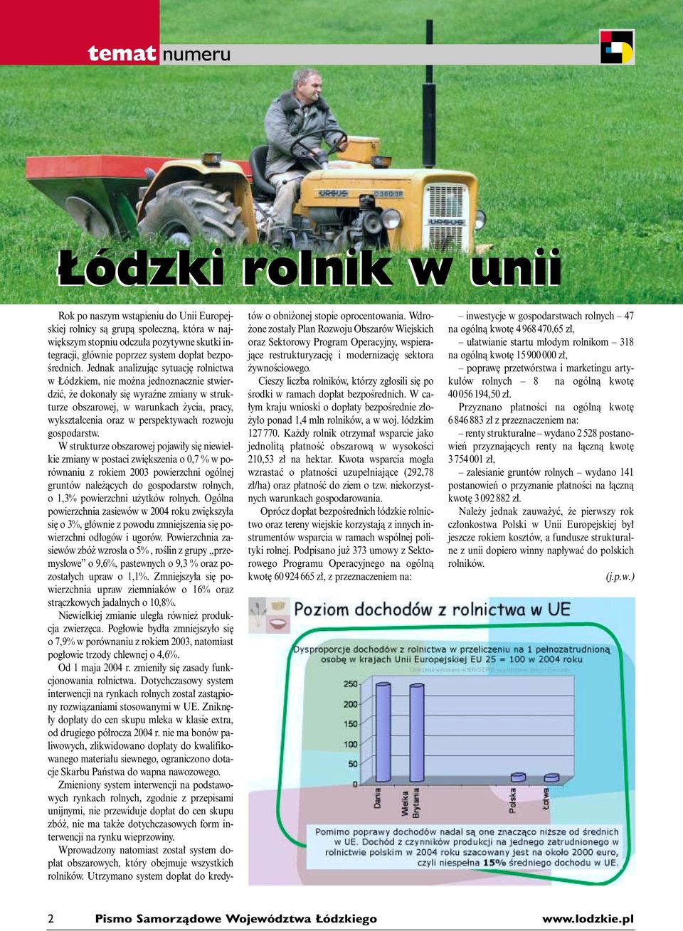 Jednak analizujàc sytuacj rolnictwa w ódzkiem, nie mo na jednoznacznie stwierdziç, e dokona y si wyraêne zmiany w strukturze obszarowej, w warunkach ycia, pracy, wykszta cenia oraz w perspektywach