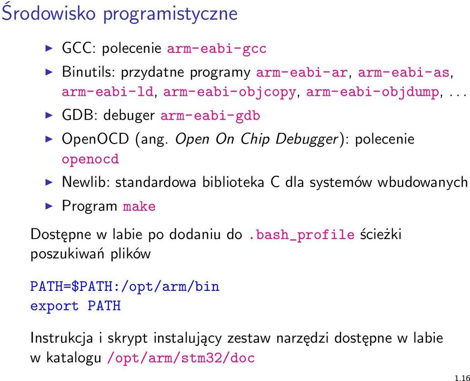 Open On Chip Debugger): polecenie openocd Newlib: standardowa biblioteka C dla systemów wbudowanych Program make Dostępne w