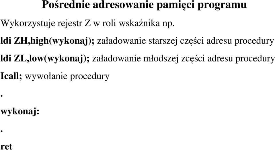 ldi ZH,high(wykonaj); załadowanie starszej części adresu