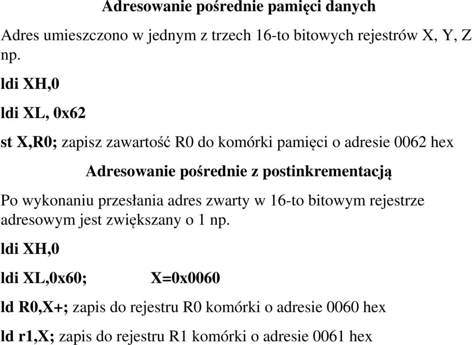 postinkrementacją Po wykonaniu przesłania adres zwarty w 16-to bitowym rejestrze adresowym jest zwiększany o 1 np.