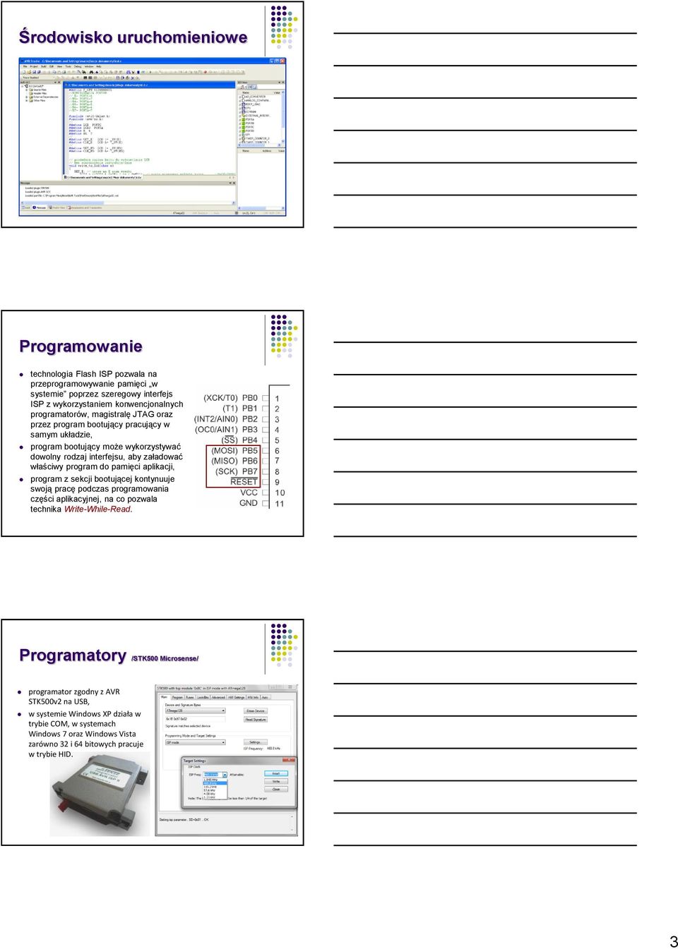 program do pamięci aplikacji, program z sekcji bootującej kontynuuje swoją pracę podczas programowania części aplikacyjnej, na co pozwala technika Write-While-Read.