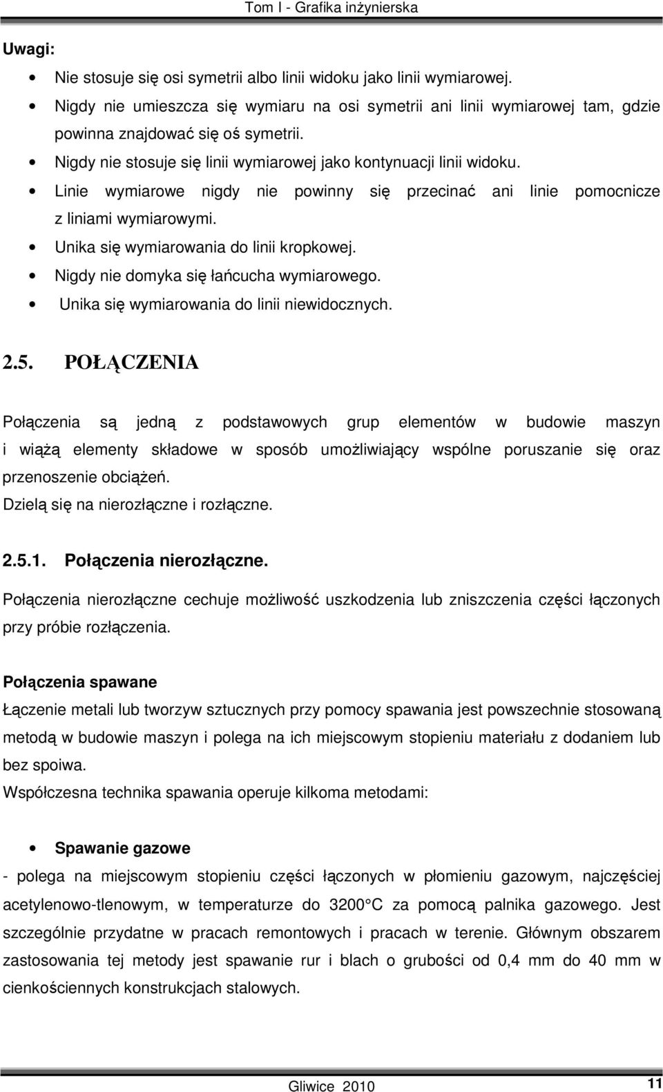 Unika się wymiarowania do linii kropkowej. Nigdy nie domyka się łańcucha wymiarowego. Unika się wymiarowania do linii niewidocznych. 2.5.