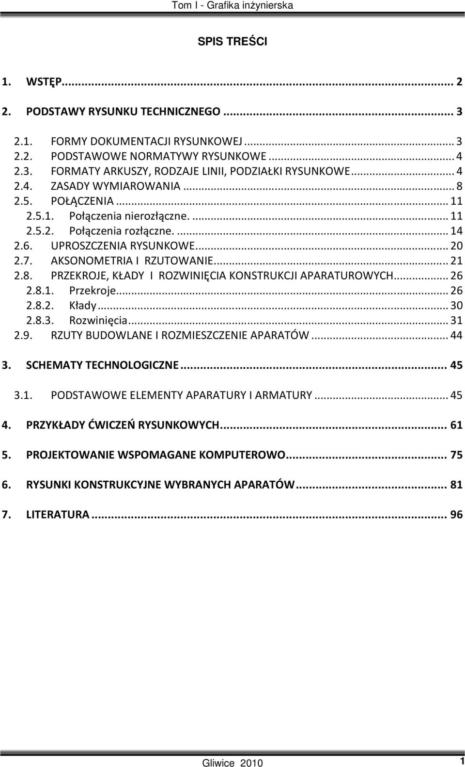 .. 21 2.8. PRZEKROJE, KŁADY I ROZWINIĘCIA KONSTRUKCJI APARATUROWYCH... 26 2.8.1. Przekroje... 26 2.8.2. Kłady... 30 2.8.3. Rozwinięcia... 31 2.9. RZUTY BUDOWLANE I ROZMIESZCZENIE APARATÓW... 44 3.