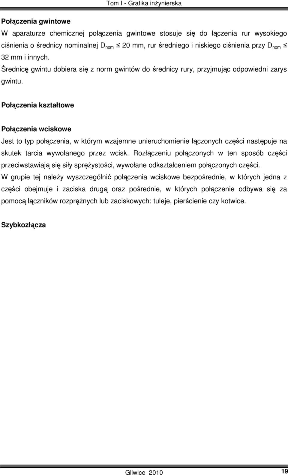 Połączenia kształtowe Połączenia wciskowe Jest to typ połączenia, w którym wzajemne unieruchomienie łączonych części następuje na skutek tarcia wywołanego przez wcisk.