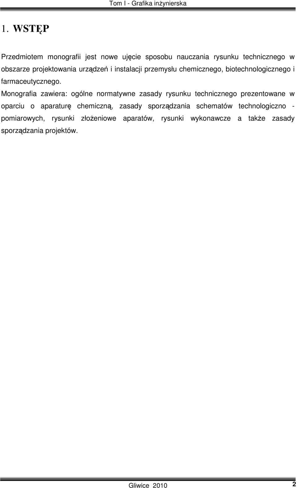 Monografia zawiera: ogólne normatywne zasady rysunku technicznego prezentowane w oparciu o aparaturę chemiczną,