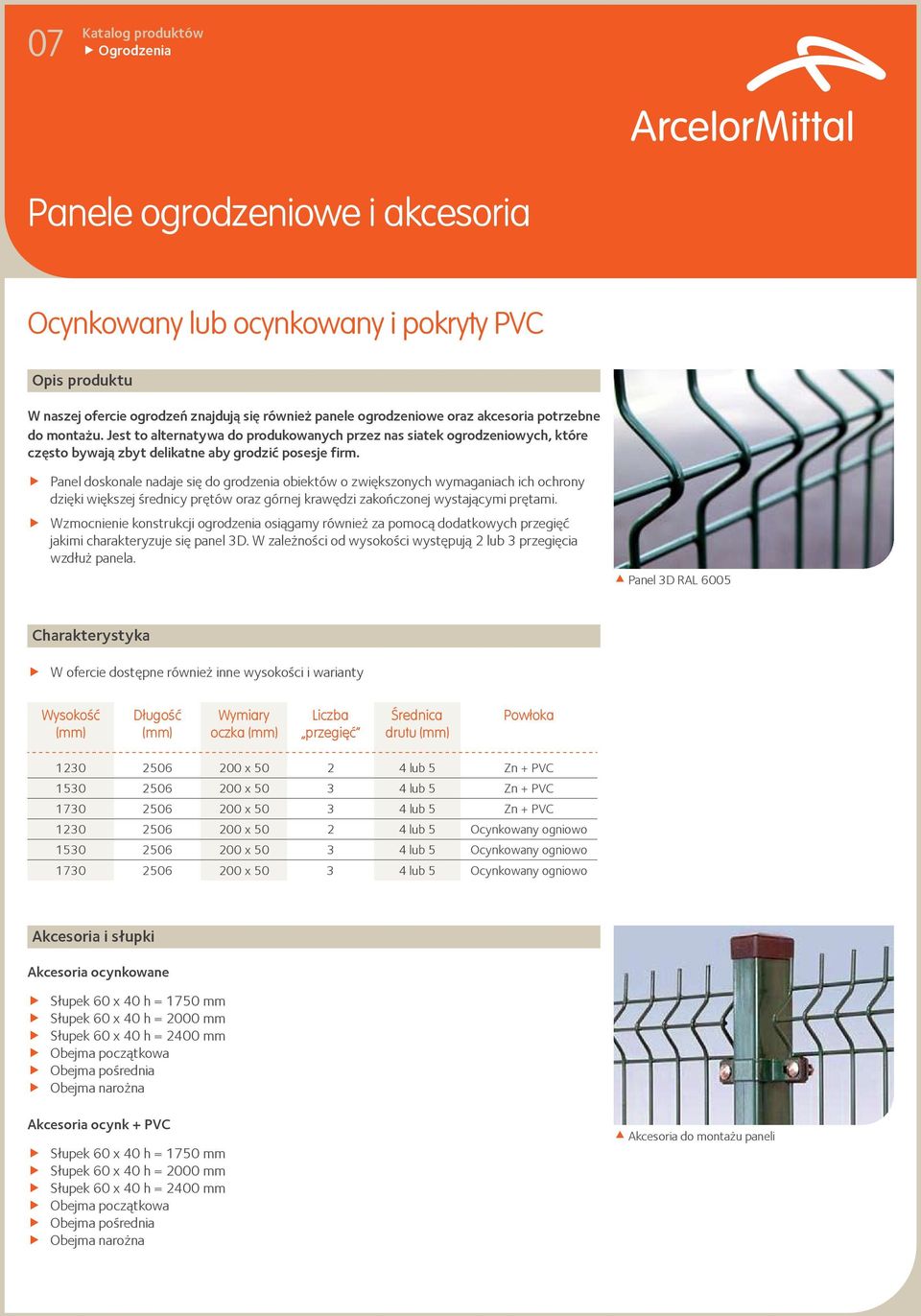 Panel doskonale nadaje się do grodzenia obiektów o zwiększonych wymaganiach ich ochrony dzięki większej średnicy prętów oraz górnej krawędzi zakończonej wystającymi prętami.