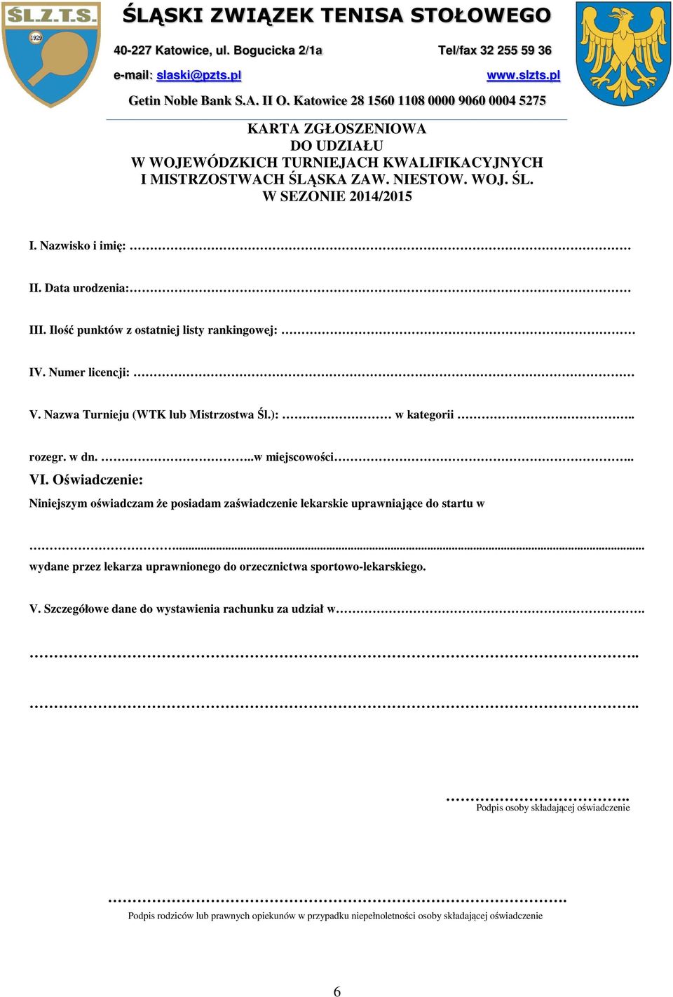 Nazwisko i imię: II. Data urodzenia: III. Ilość punktów z ostatniej listy rankingowej: IV. Numer licencji: V. Nazwa Turnieju (WTK lub Mistrzostwa Śl.): w kategorii.. rozegr. w dn...w miejscowości.. VI.