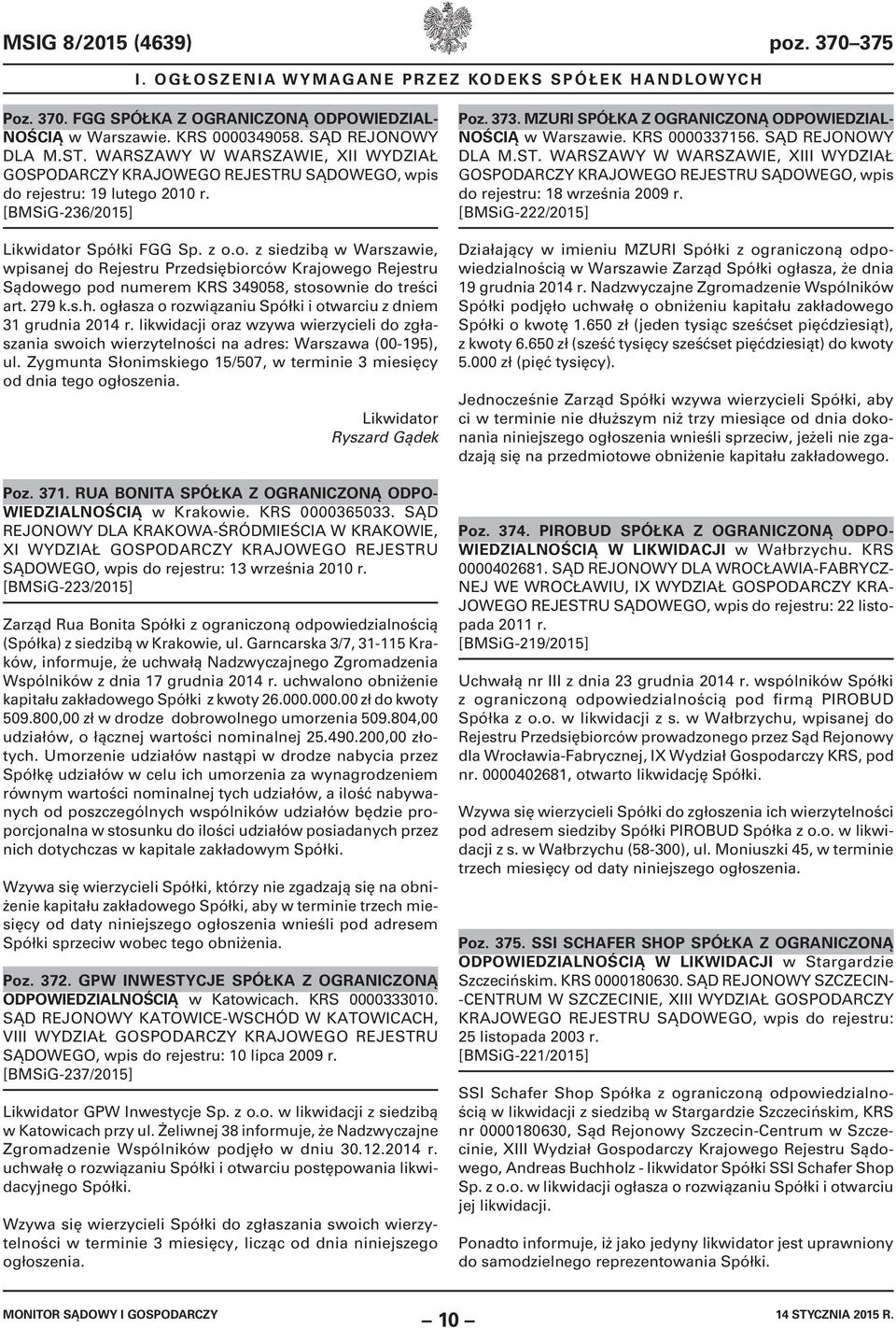 rejestru: 19 lutego 2010 r. [BMSiG-236/2015] Likwidator Spółki FGG Sp. z o.o. z siedzibą w Warszawie, wpisanej do Rejestru Przedsiębiorców Krajowego Rejestru Sądowego pod numerem KRS 349058, stosownie do treści art.