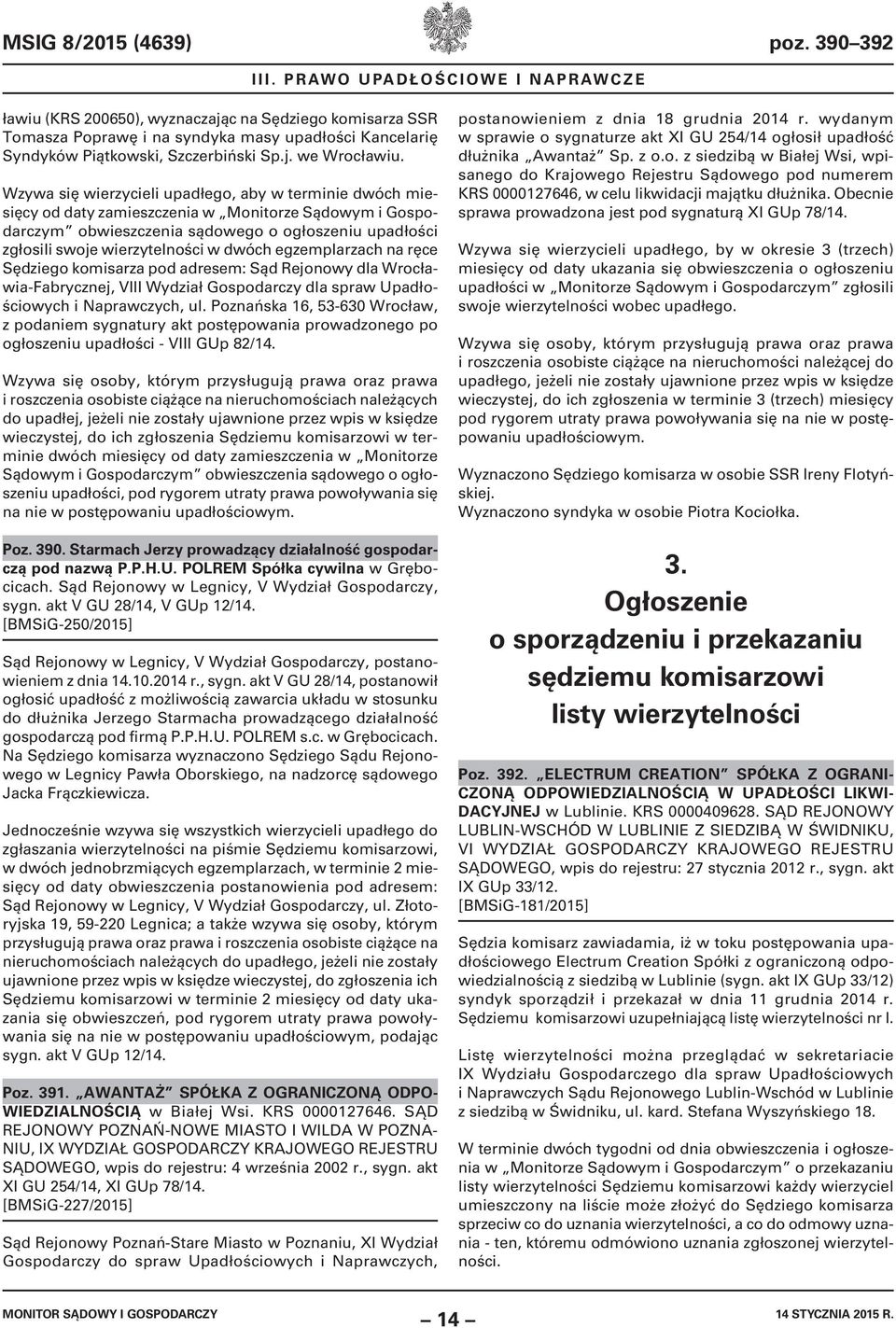 Wzywa się wierzycieli upadłego, aby w terminie dwóch miesięcy od daty zamieszczenia w Monitorze Sądowym i Gospodarczym obwieszczenia sądowego o ogłoszeniu upadłości zgłosili swoje wierzytelności w