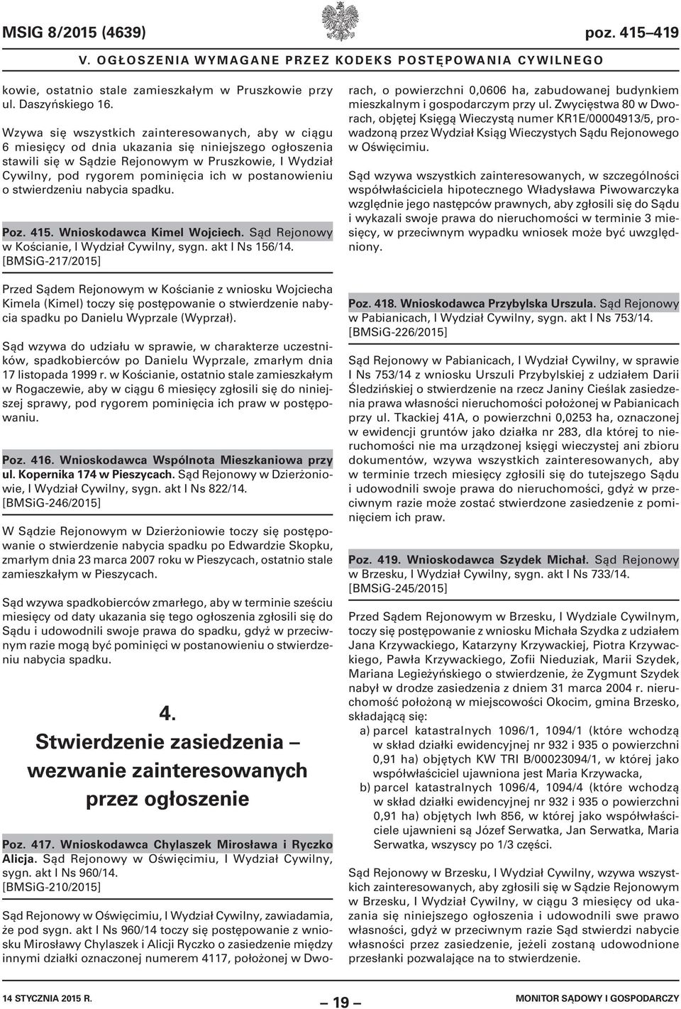 postanowieniu o stwierdzeniu nabycia spadku. Poz. 415. Wnioskodawca Kimel Wojciech. Sąd Rejonowy w Kościanie, I Wydział Cywilny, sygn. akt I Ns 156/14.