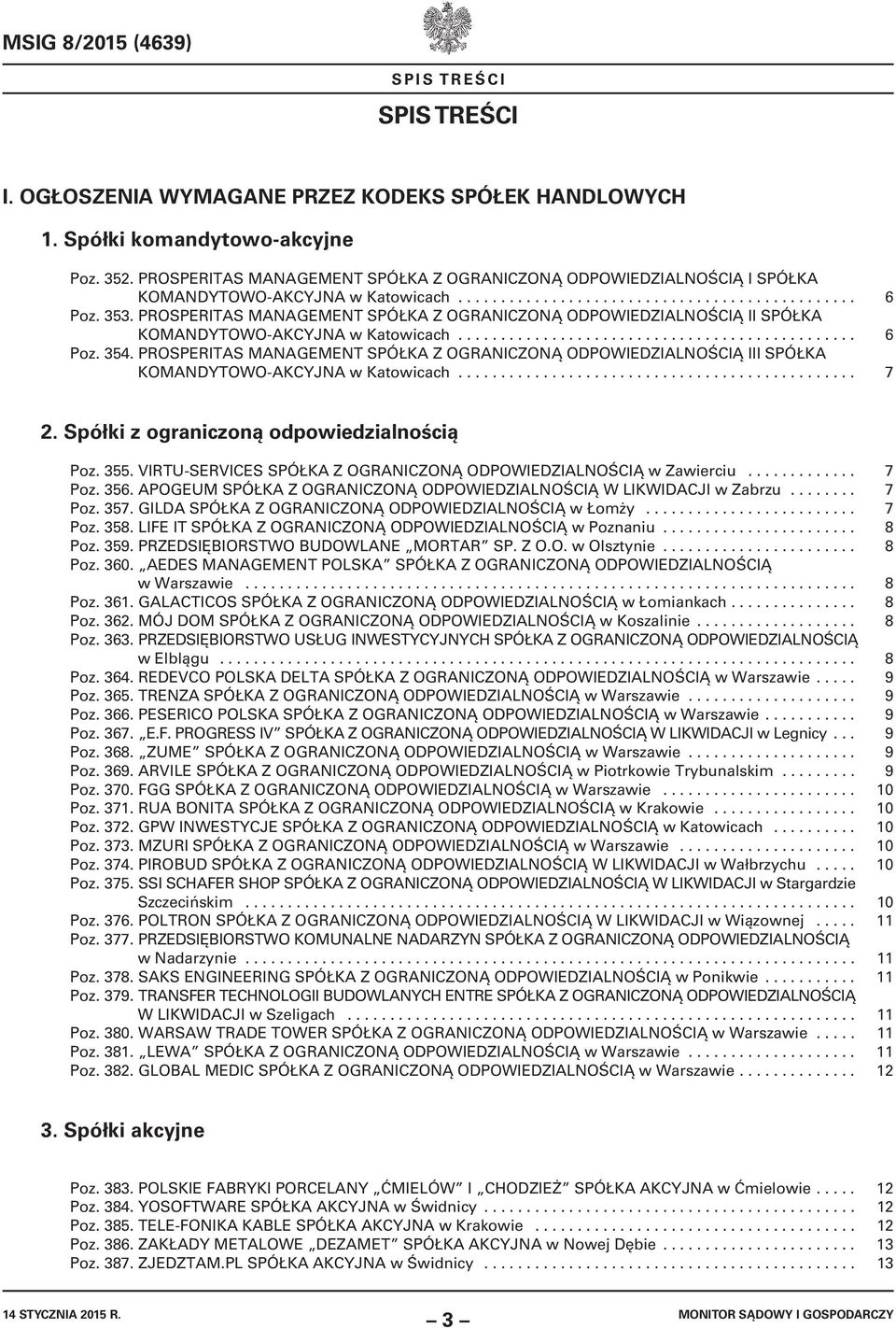 PROSPERITAS MANAGEMENT SPÓŁKA Z OGRANICZONĄ ODPOWIEDZIALNOŚCIĄ II SPÓŁKA KOMANDYTOWO-AKCYJNA w Katowicach............................................... 6 Poz. 354.