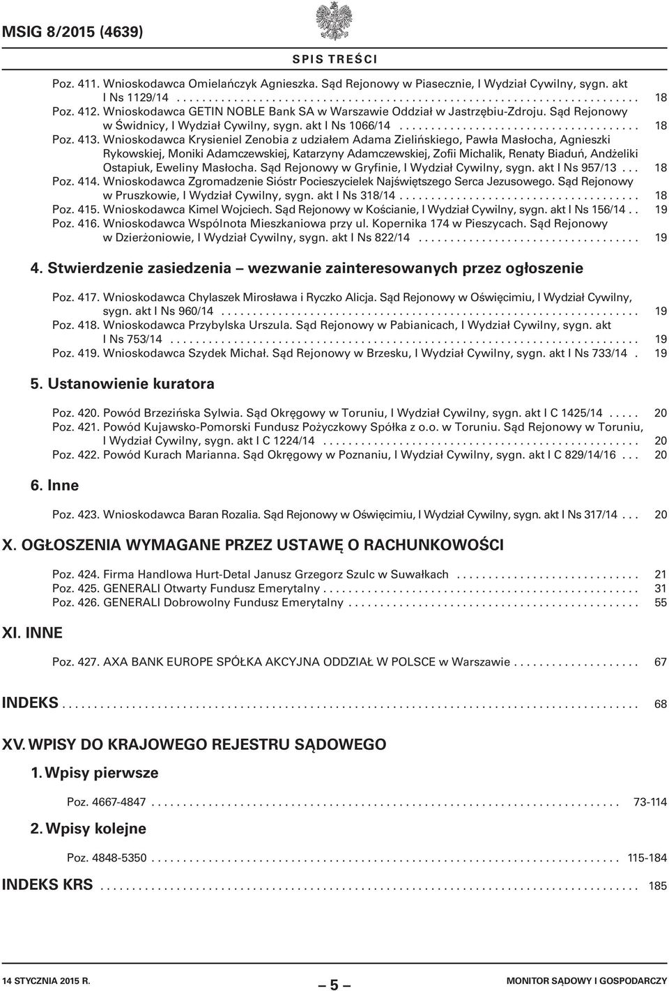 Wnioskodawca Krysieniel Zenobia z udziałem Adama Zielińskiego, Pawła Masłocha, Agnieszki Rykowskiej, Moniki Adamczewskiej, Katarzyny Adamczewskiej, Zofii Michalik, Renaty Biaduń, Andżeliki Ostapiuk,