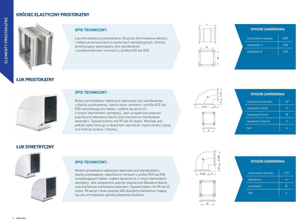 Nazwa Nazwa Kanał prostokątny Rysunek techniczny Rysunek techniczny Oznaczenie wyrobu KEP szerokość a 250 wysokość b 250 Łuk prostokątny Kanał prostokątny Łuk symetryczny Standard,E =100mm α x E x