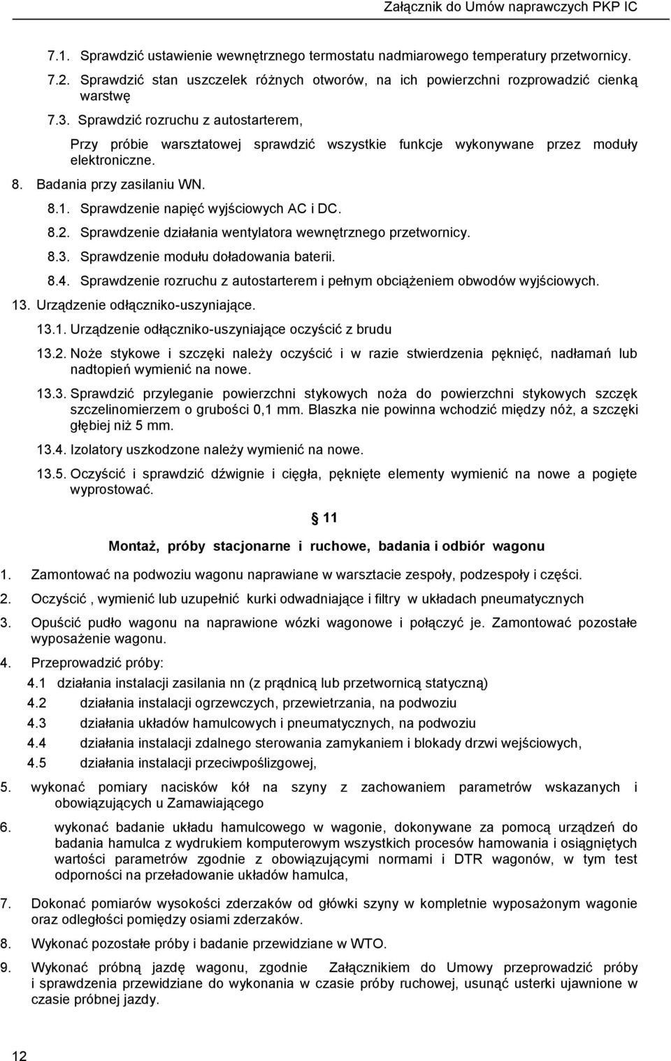Sprawdzenie napięć wyjściowych AC i DC. 8.2. Sprawdzenie działania wentylatora wewnętrznego przetwornicy. 8.3. Sprawdzenie modułu doładowania baterii. 8.4.