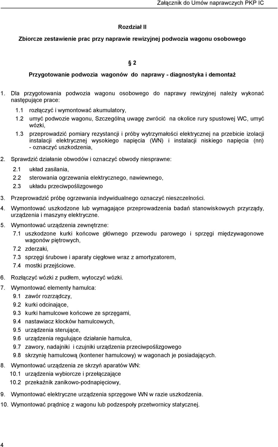 2 umyć podwozie wagonu, Szczególną uwagę zwrócić na okolice rury spustowej WC, umyć wózki, 1.