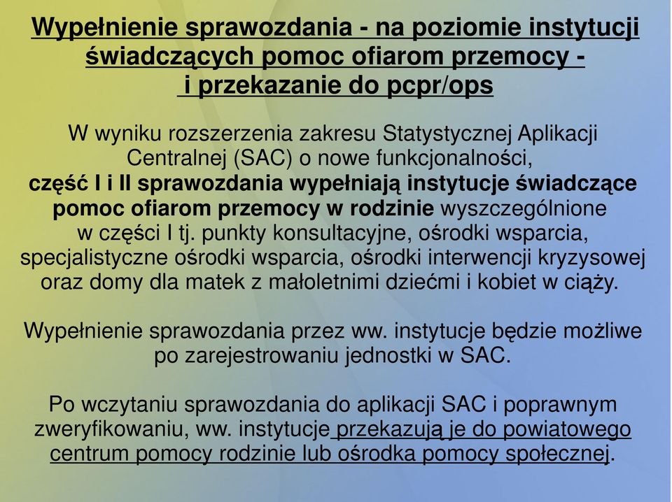 punkty konsultacyjne, ośrodki wsparcia, specjalistyczne ośrodki wsparcia, ośrodki interwencji kryzysowej oraz domy dla matek z małoletnimi dziećmi i kobiet w ciąŝy.