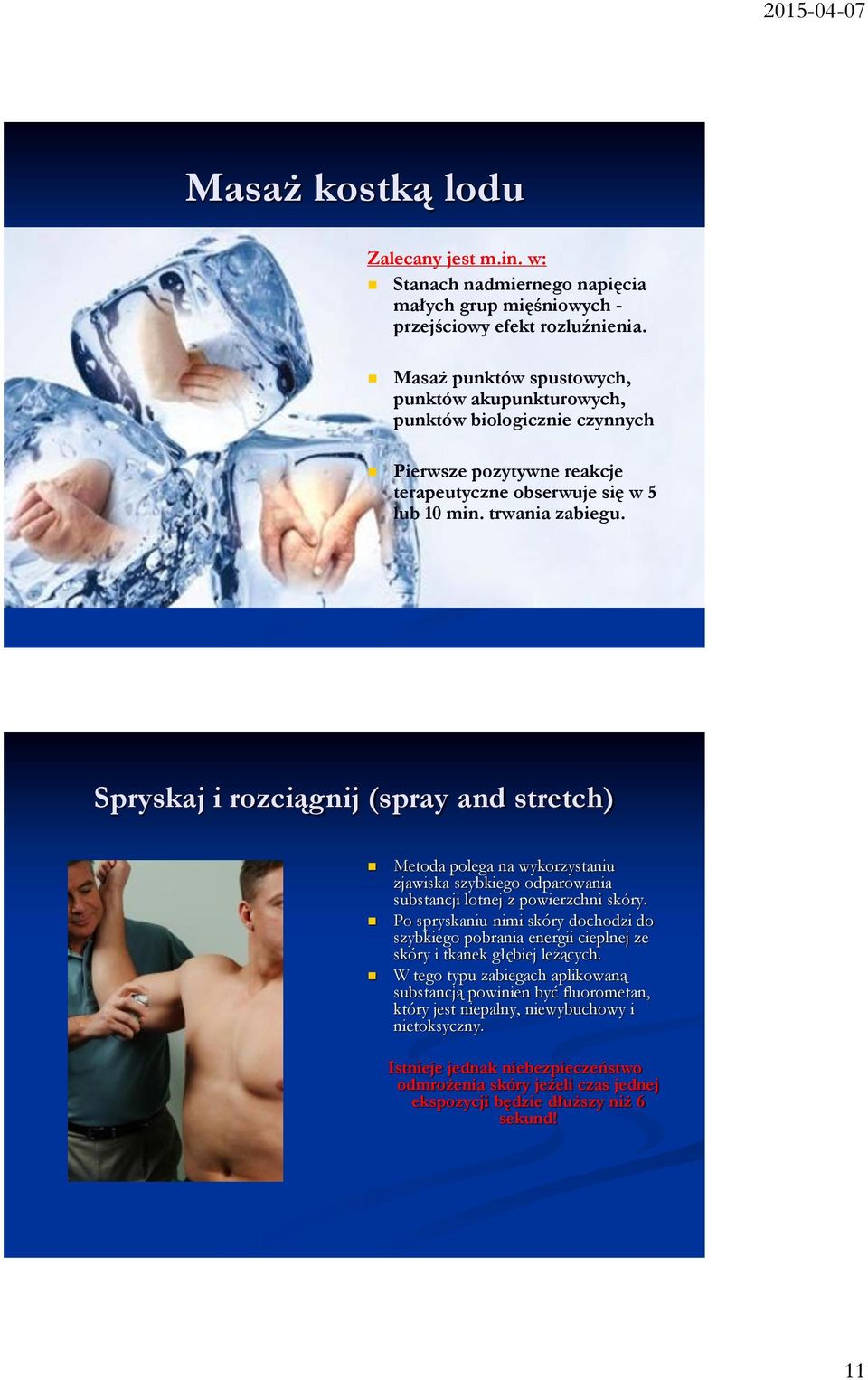 Spryskaj i rozciągnij (spray and stretch) Metoda polega na wykorzystaniu zjawiska szybkiego odparowania substancji lotnej z powierzchni skóry.