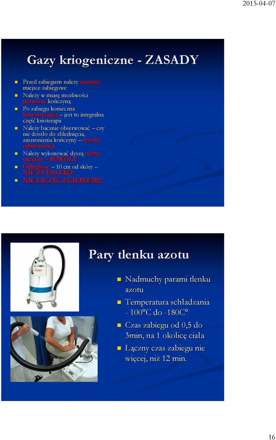 odmrożenia Należy wykonywać dyszą ruchy okrężne POWOLI! Odległość 10 cm od skóry NIE ZA DALEKO! NIE ŁĄCZYĆ Z CIEPŁEM!
