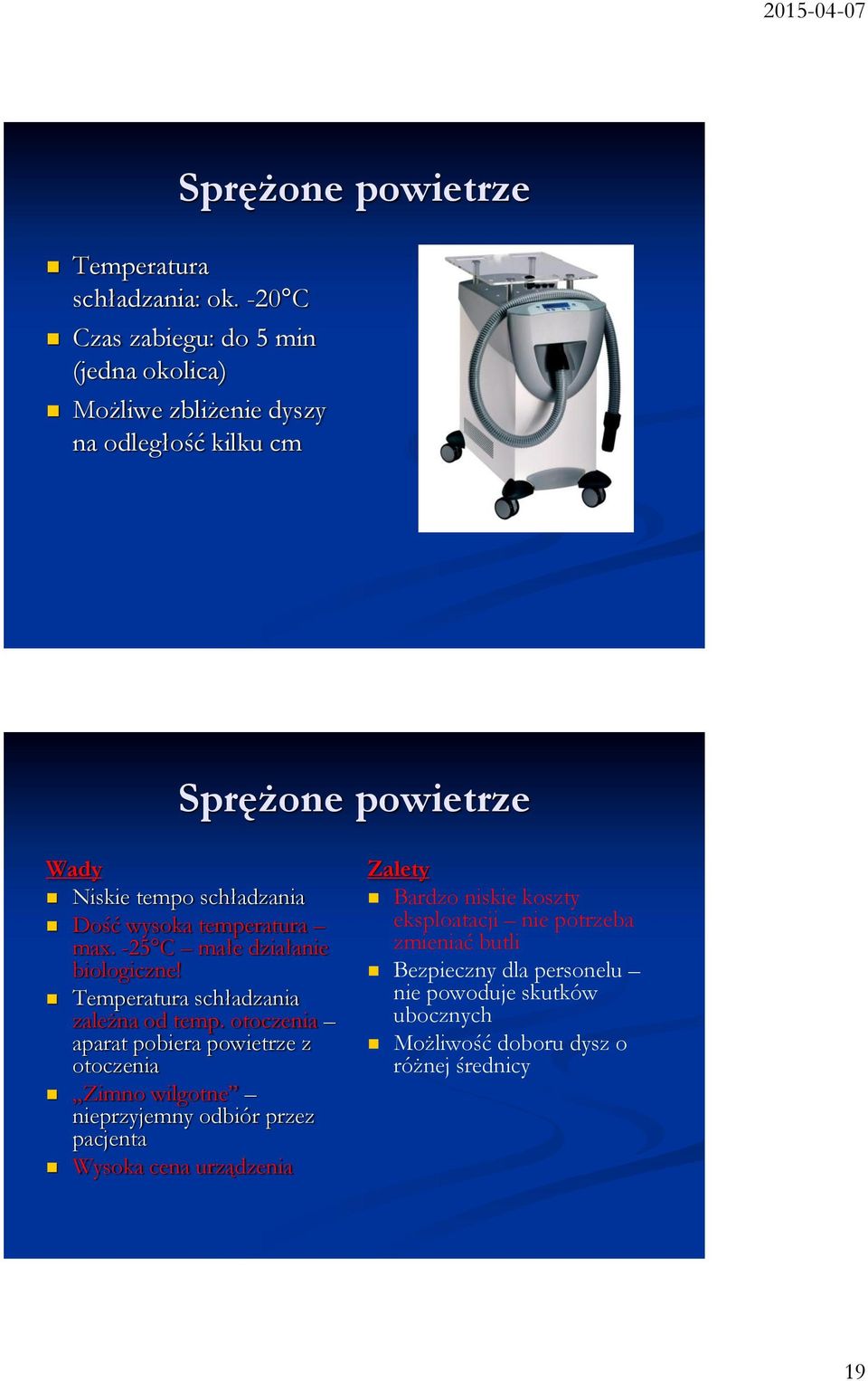 wysoka temperatura max. -25 C małe działanie biologiczne! Temperatura schładzania zależna od temp.