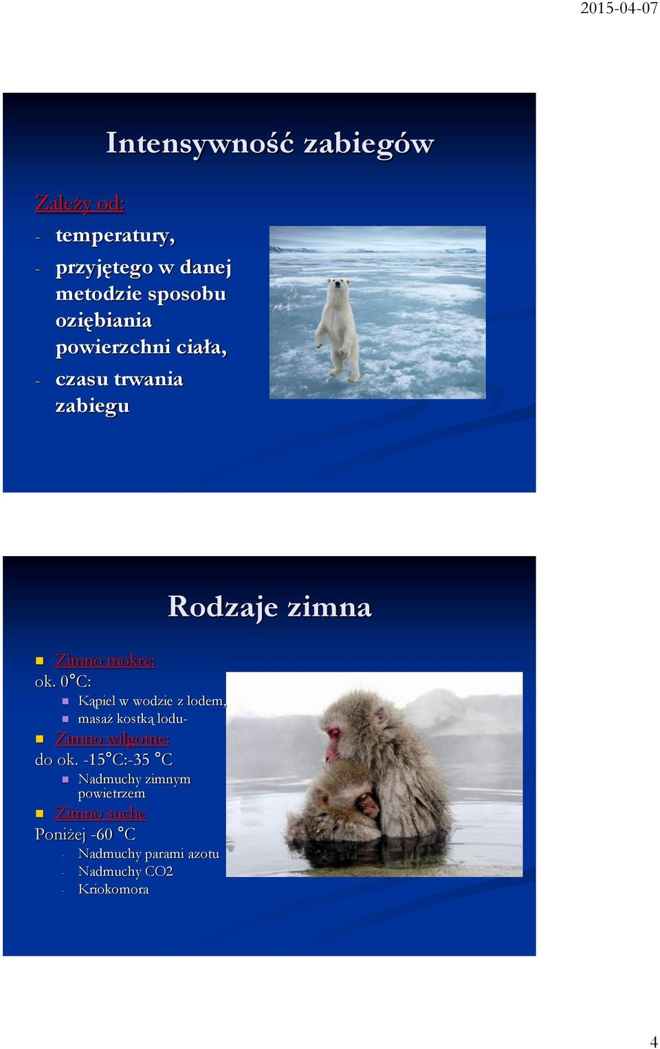 0 C: Kąpiel w wodzie z lodem, masaż kostką lodu- Zimno wilgotne: do ok.