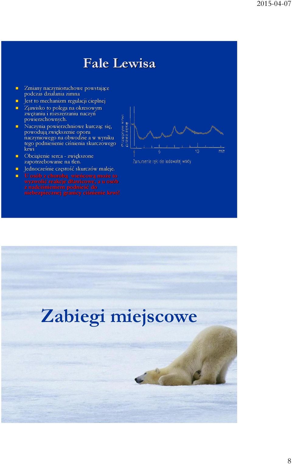 Naczynia powierzchniowe kurcząc się, powodują zwiększenie oporu naczyniowego na obwodzie a w wyniku tego podniesienie ciśnienia skurczowego krwi