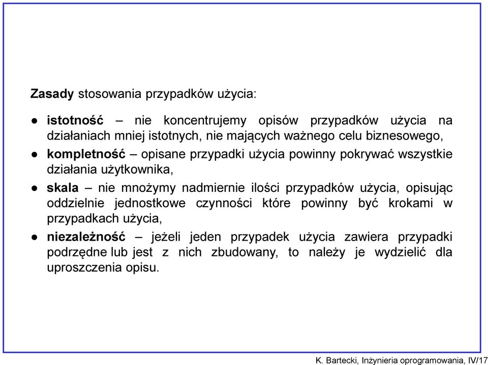 przypadków użycia, opisując oddzielnie jednostkowe czynności które powinny być krokami w przypadkach użycia, niezależność jeżeli jeden przypadek