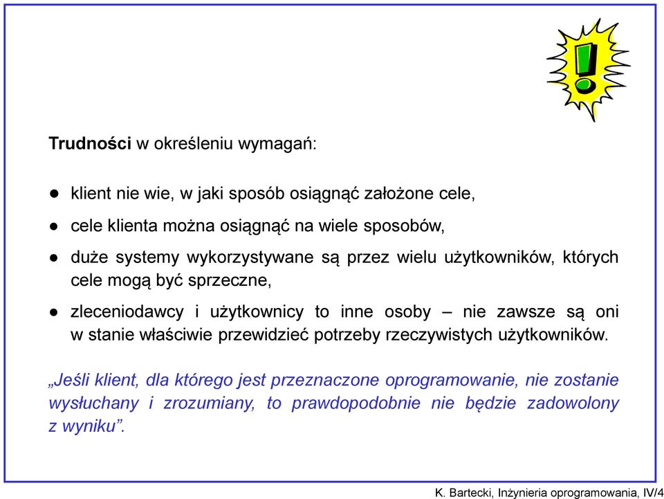 zawsze są oni w stanie właściwie przewidzieć potrzeby rzeczywistych użytkowników.