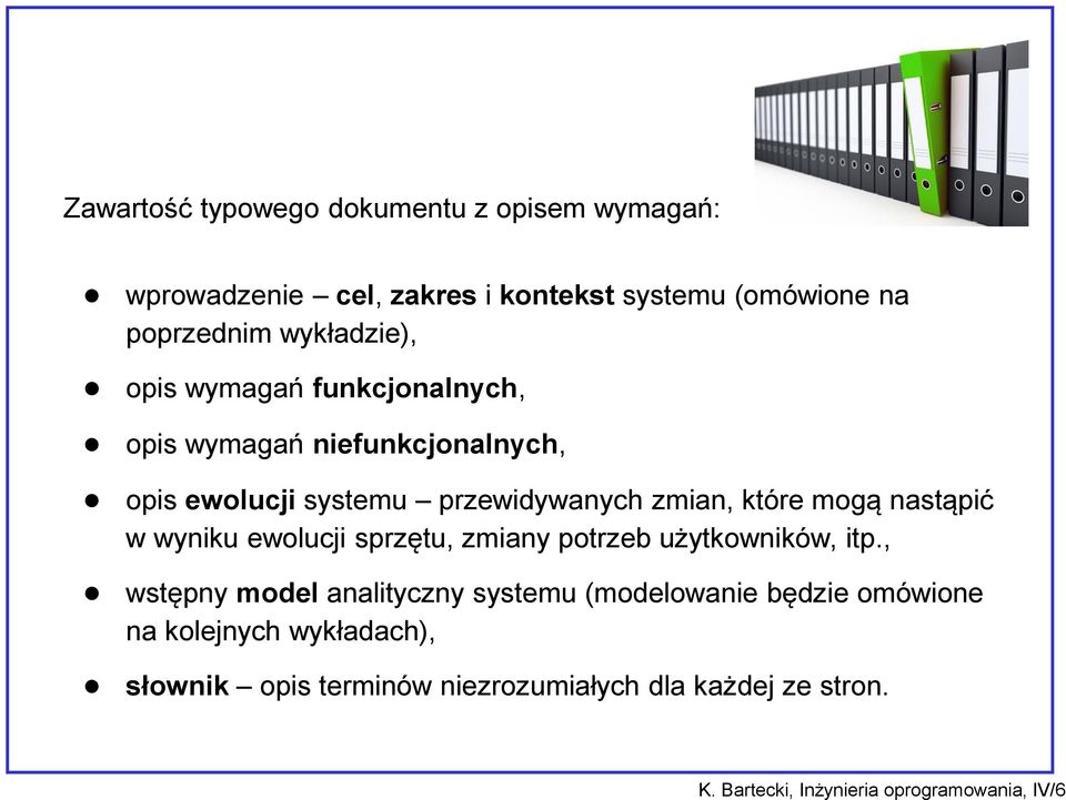 wyniku ewolucji sprzętu, zmiany potrzeb użytkowników, itp.