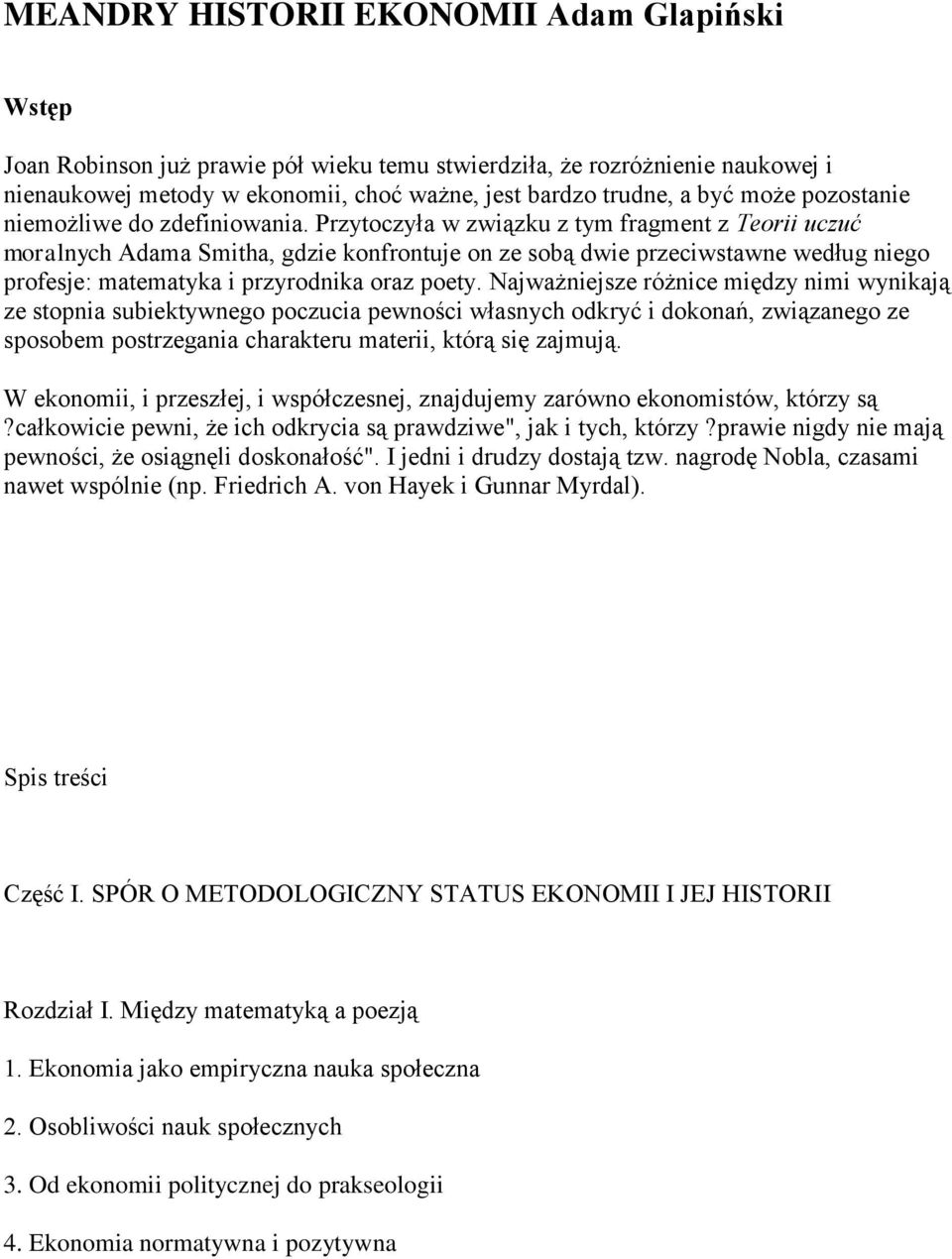 Przytoczyła w związku z tym fragment z Teorii uczuć moralnych Adama Smitha, gdzie konfrontuje on ze sobą dwie przeciwstawne według niego profesje: matematyka i przyrodnika oraz poety.