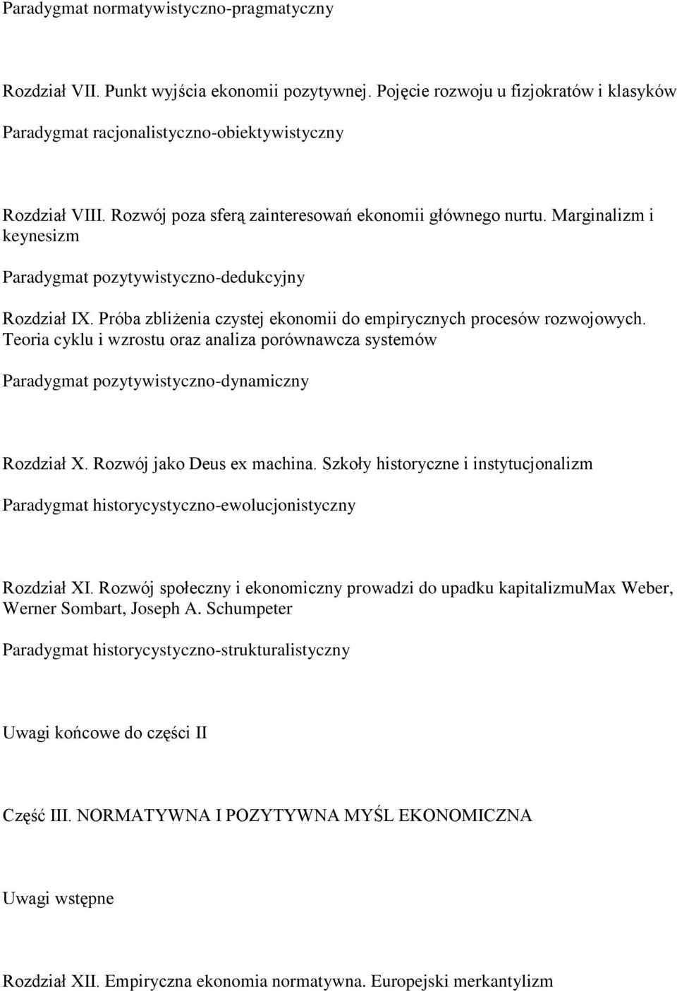 Próba zbliżenia czystej ekonomii do empirycznych procesów rozwojowych. Teoria cyklu i wzrostu oraz analiza porównawcza systemów Paradygmat pozytywistyczno-dynamiczny Rozdział X.