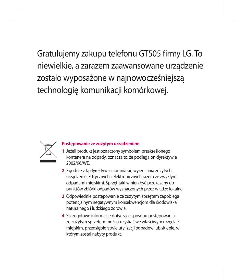 2 Zgodnie z tą dyrektywą zabrania się wyrzucania zużytych urządzeń elektrycznych i elektronicznych razem ze zwykłymi odpadami miejskimi.