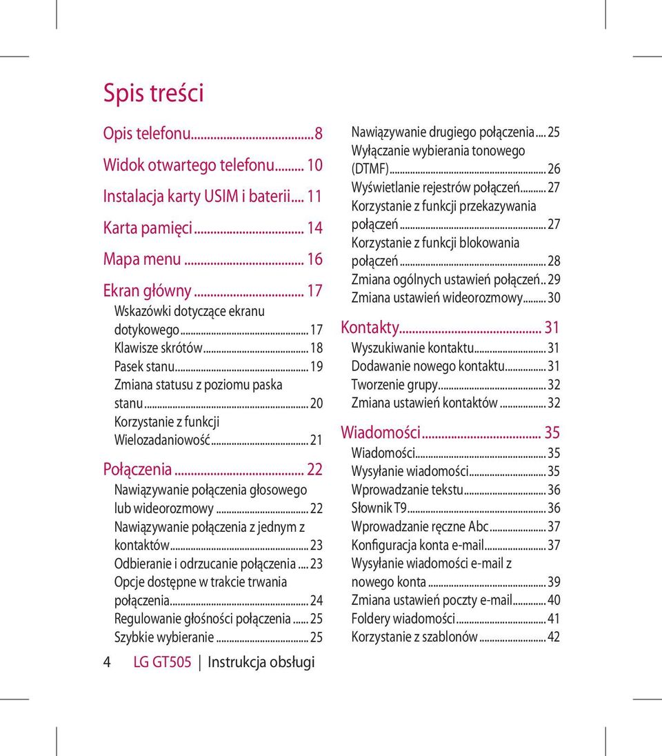 .. 22 Nawiązywanie połączenia głosowego lub wideorozmowy... 22 Nawiązywanie połączenia z jednym z kontaktów... 23 Odbieranie i odrzucanie połączenia... 23 Opcje dostępne w trakcie trwania połączenia.