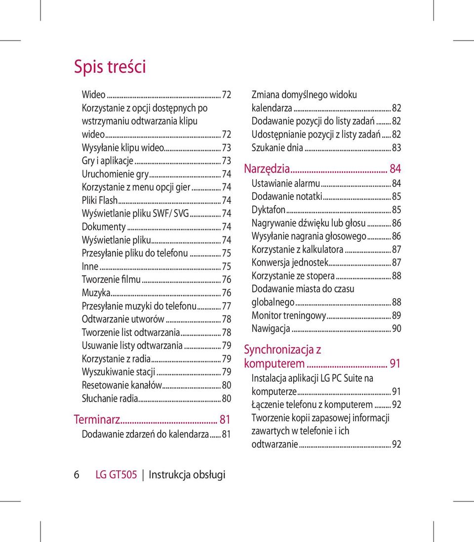 .. 76 Muzyka... 76 Przesyłanie muzyki do telefonu... 77 Odtwarzanie utworów... 78 Tworzenie list odtwarzania... 78 Usuwanie listy odtwarzania... 79 Korzystanie z radia... 79 Wyszukiwanie stacji.