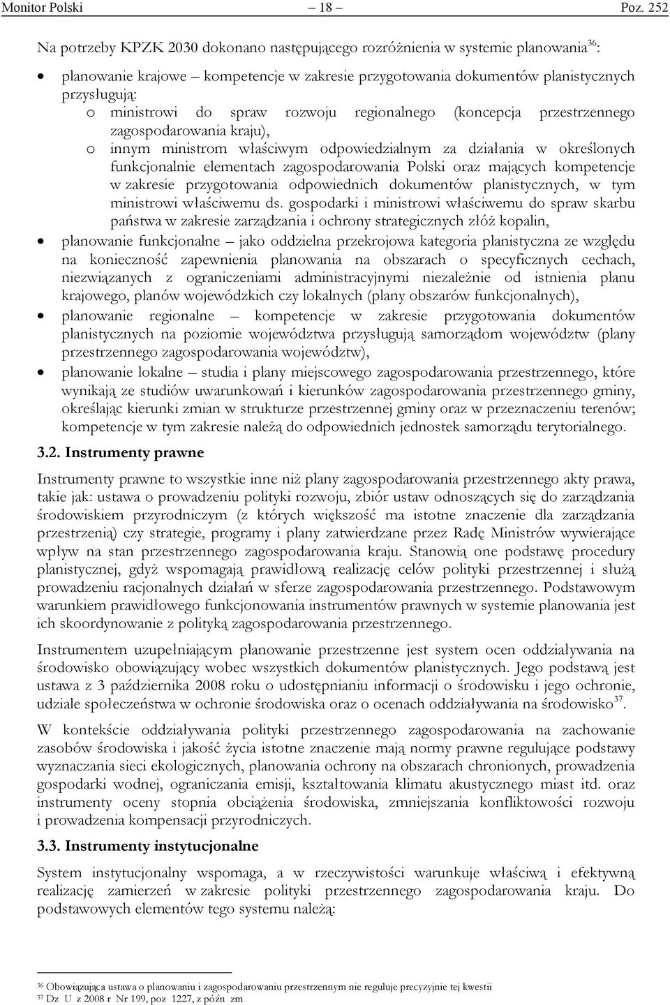 spraw rozwoju regionalnego (koncepcja przestrzennego zagospodarowania kraju), o innym ministrom właściwym odpowiedzialnym za działania w określonych funkcjonalnie elementach zagospodarowania Polski