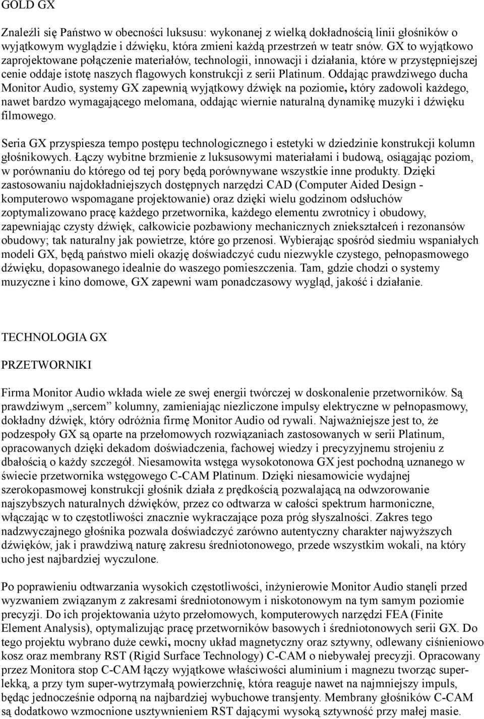 Oddając prawdziwego ducha Monitor Audio, systemy GX zapewnią wyjątkowy dźwięk na poziomie, który zadowoli każdego, nawet bardzo wymagającego melomana, oddając wiernie naturalną dynamikę muzyki i