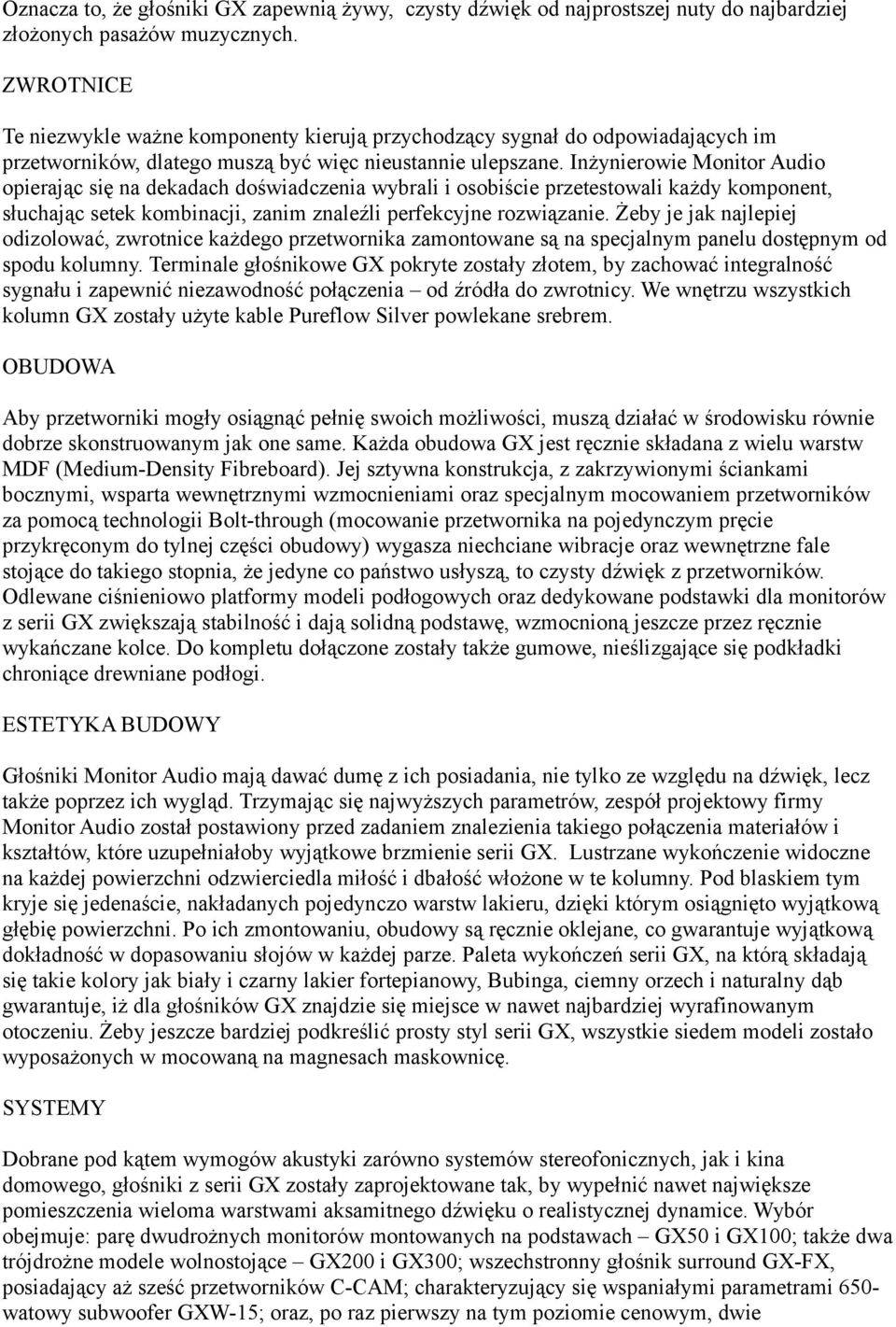 Inżynierowie Monitor Audio opierając się na dekadach doświadczenia wybrali i osobiście przetestowali każdy komponent, słuchając setek kombinacji, zanim znaleźli perfekcyjne rozwiązanie.