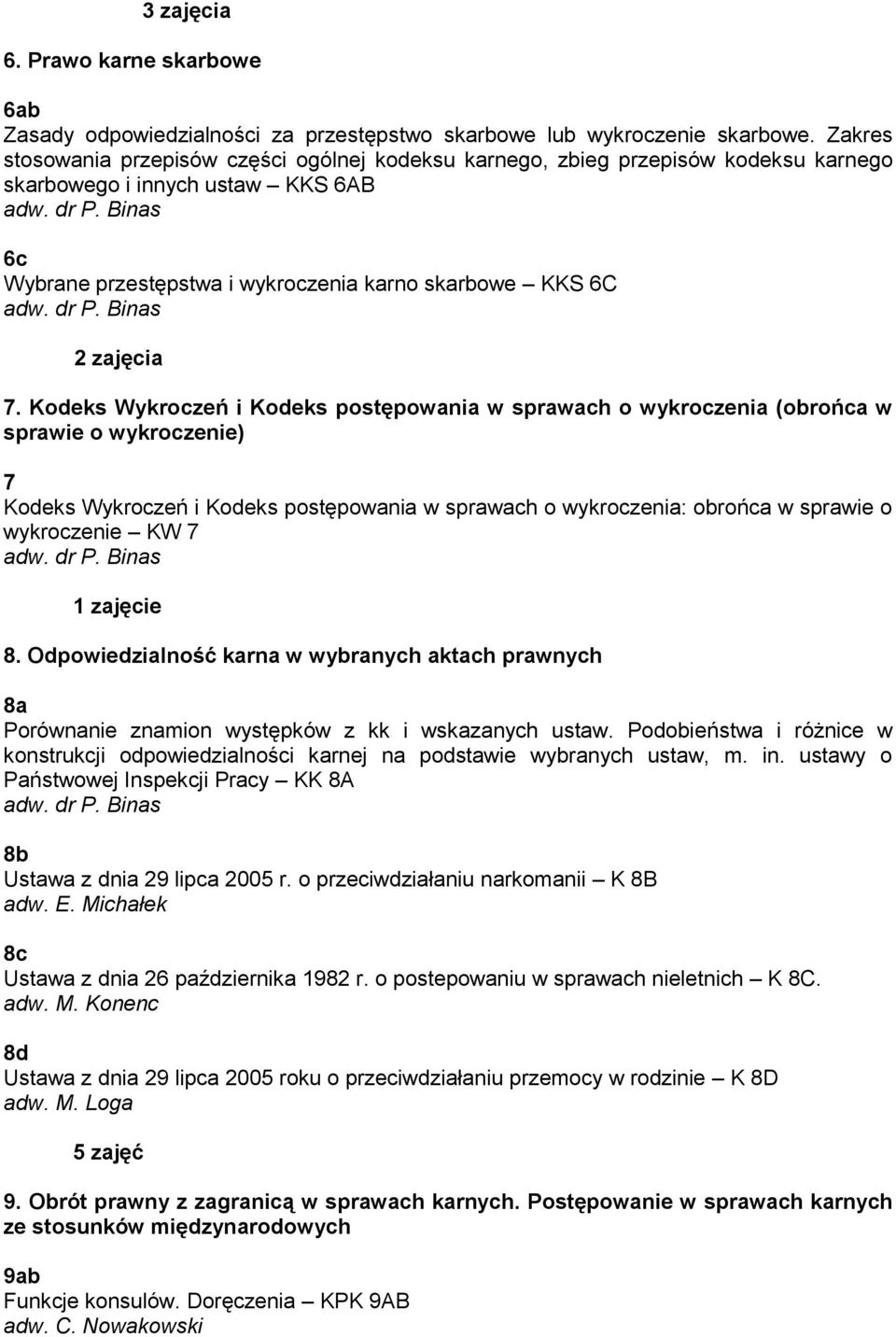 Kodeks Wykroczeń i Kodeks postępowania w sprawach o wykroczenia (obrońca w sprawie o wykroczenie) 7 Kodeks Wykroczeń i Kodeks postępowania w sprawach o wykroczenia: obrońca w sprawie o wykroczenie KW