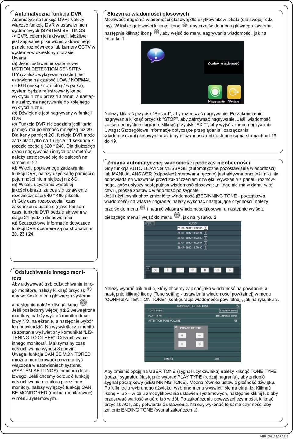 Uwaga: (a) Jeżeli ustawienie systemowe MOTION DETECTION SENSITIV- ITY (czułość wykrywania ruchu) jest ustawione na czułość LOW / NORMAL / HIGH (niską / normalną / wysoką), system będzie rejestrował