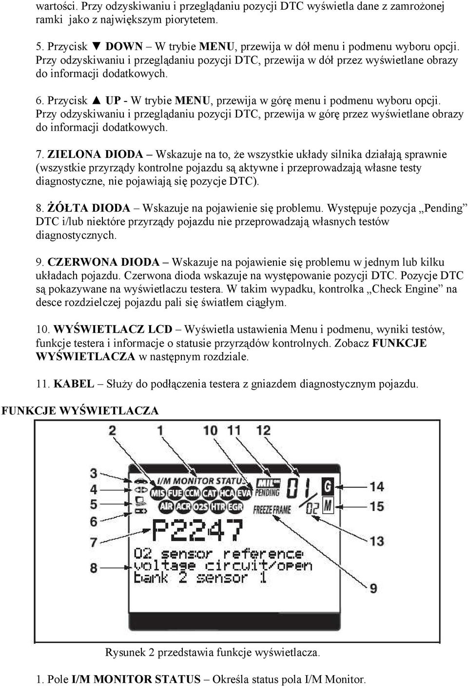 Przy odzyskiwaniu i przeglądaniu pozycji DTC, przewija w górę przez wyświetlane obrazy do informacji dodatkowych. 7.