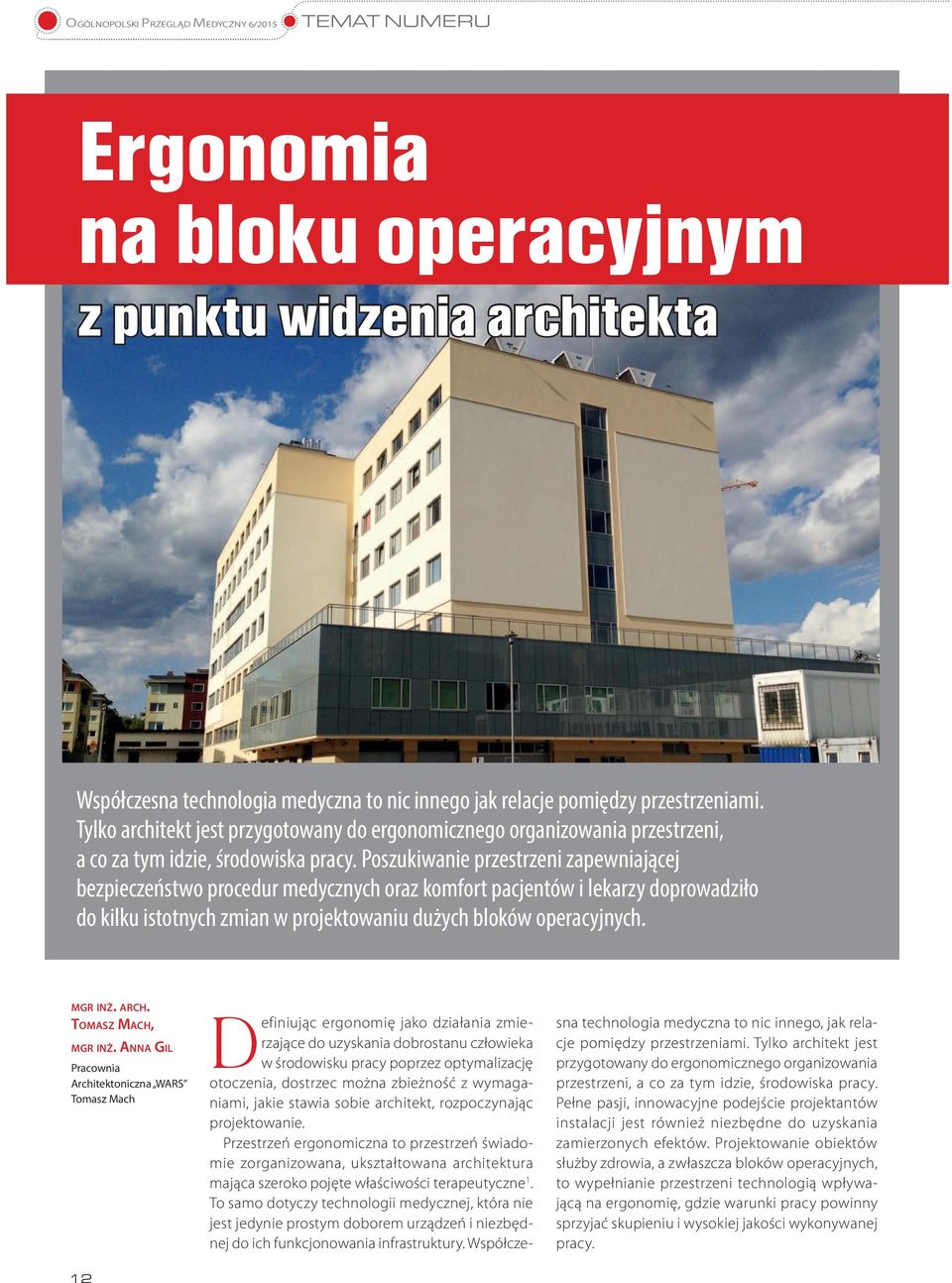 Poszukiwanie przestrzeni zapewniającej bezpieczeństwo procedur medycznych oraz komfort pacjentów i lekarzy doprowadziło do kilku istotnych zmian w projektowaniu dużych bloków operacyjnych. MGR INŻ.
