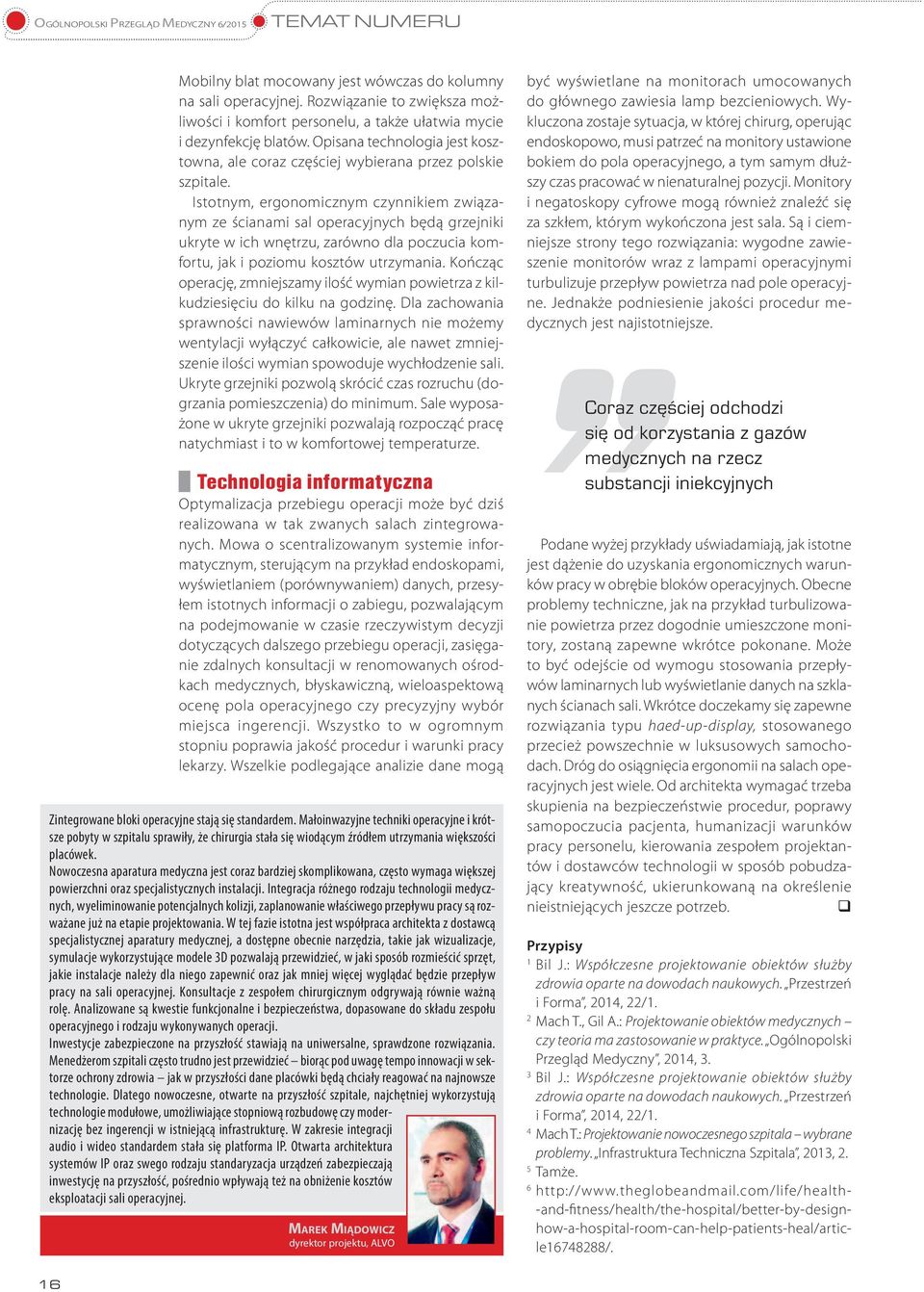Istotnym, ergonomicznym czynnikiem związanym ze ścianami sal operacyjnych będą grzejniki ukryte w ich wnętrzu, zarówno dla poczucia komfortu, jak i poziomu kosztów utrzymania.
