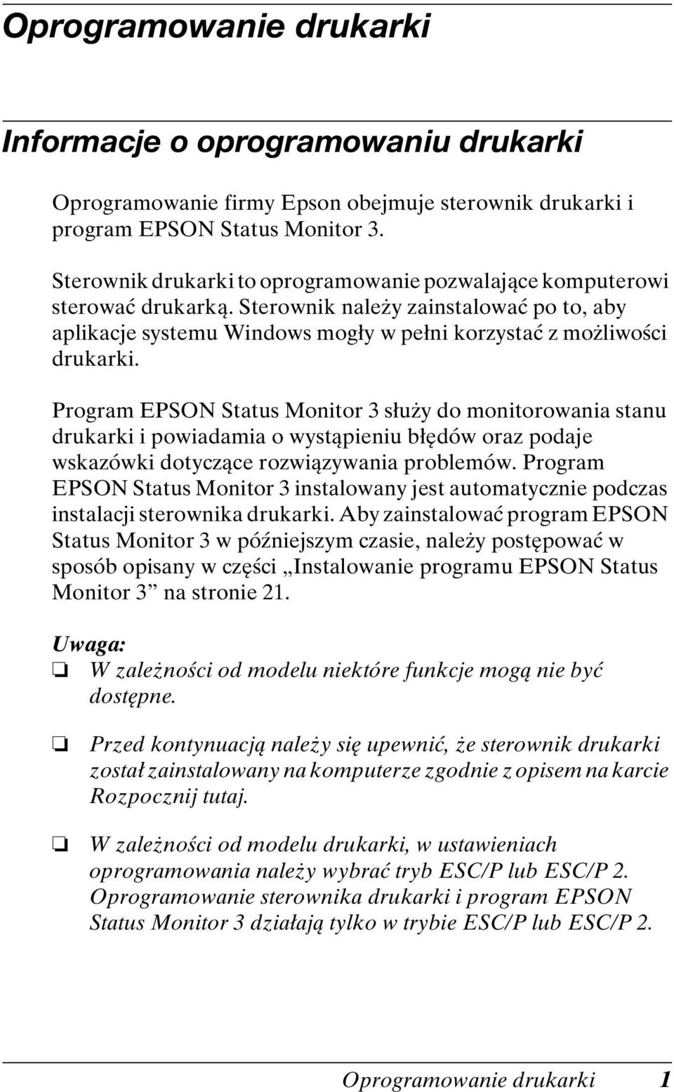 Program EPSON Status Monitor 3 służy do monitorowania stanu drukarki i powiadamia o wystąpieniu błędów oraz podaje wskazówki dotyczące rozwiązywania problemów.