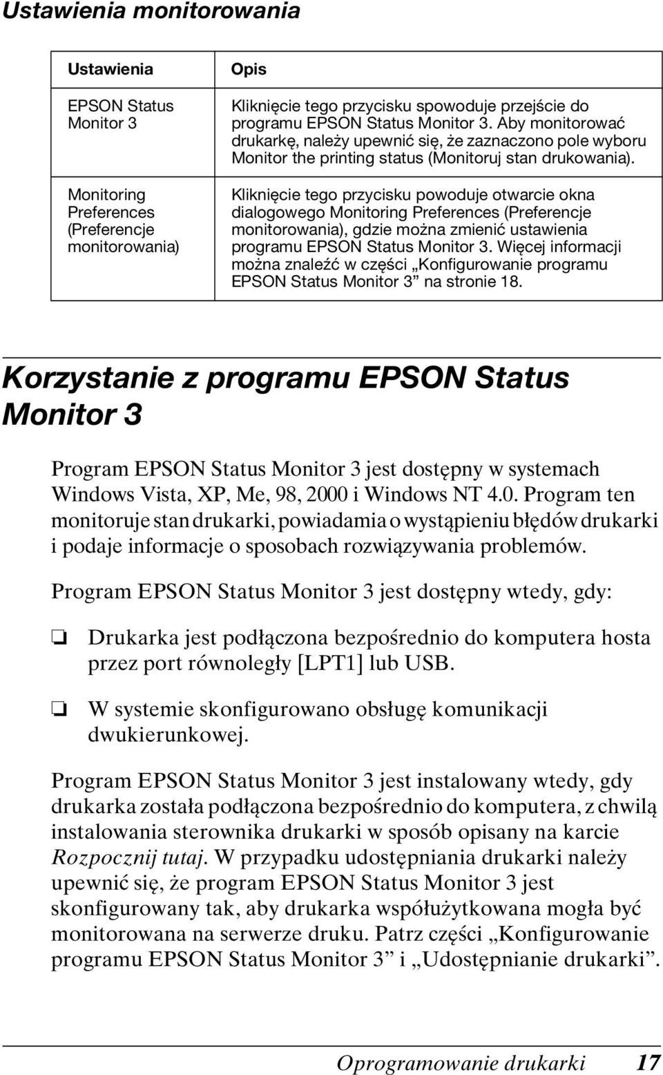 Kliknięcie tego przycisku powoduje otwarcie okna dialogowego Monitoring Preferences (Preferencje monitorowania), gdzie można zmienić ustawienia programu EPSON Status Monitor 3.